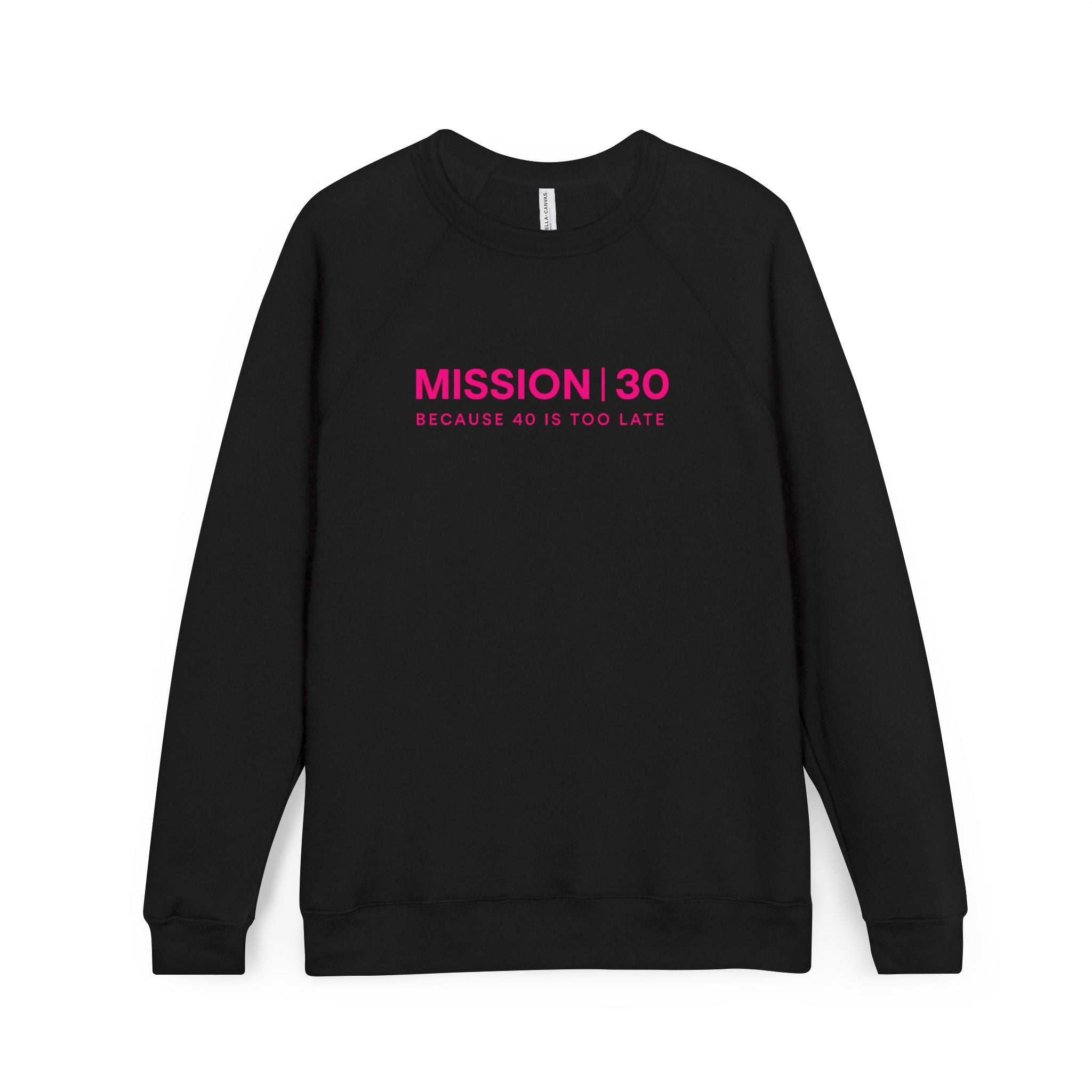 Mission 30 Sweatshirt — "Mission | 30 Because 40 Is Too Late" Crewneck