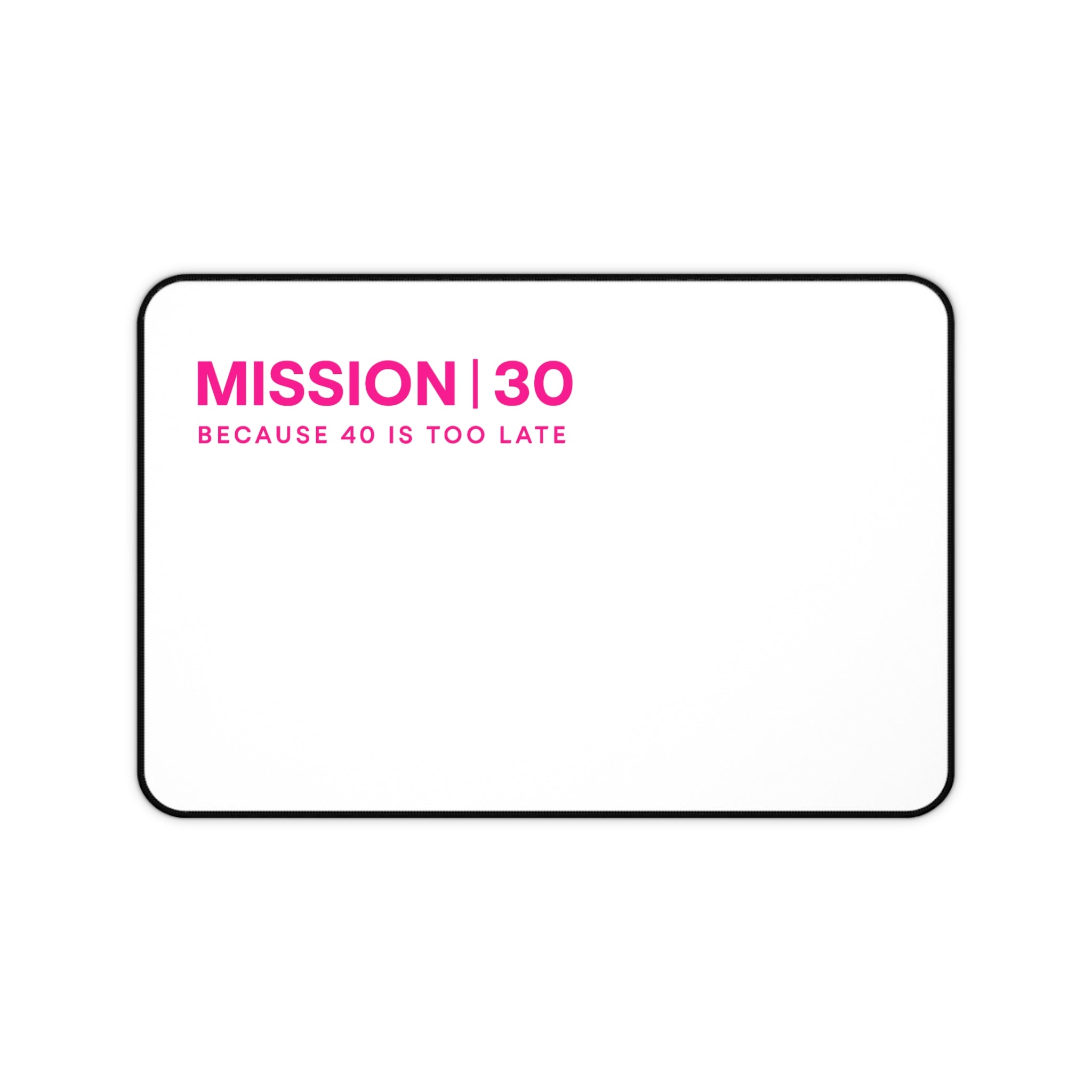 Mission 30 Desk Mat — "Mission | 30 Because 40 Is Too Late" Pink Minimalist Workspace Mat