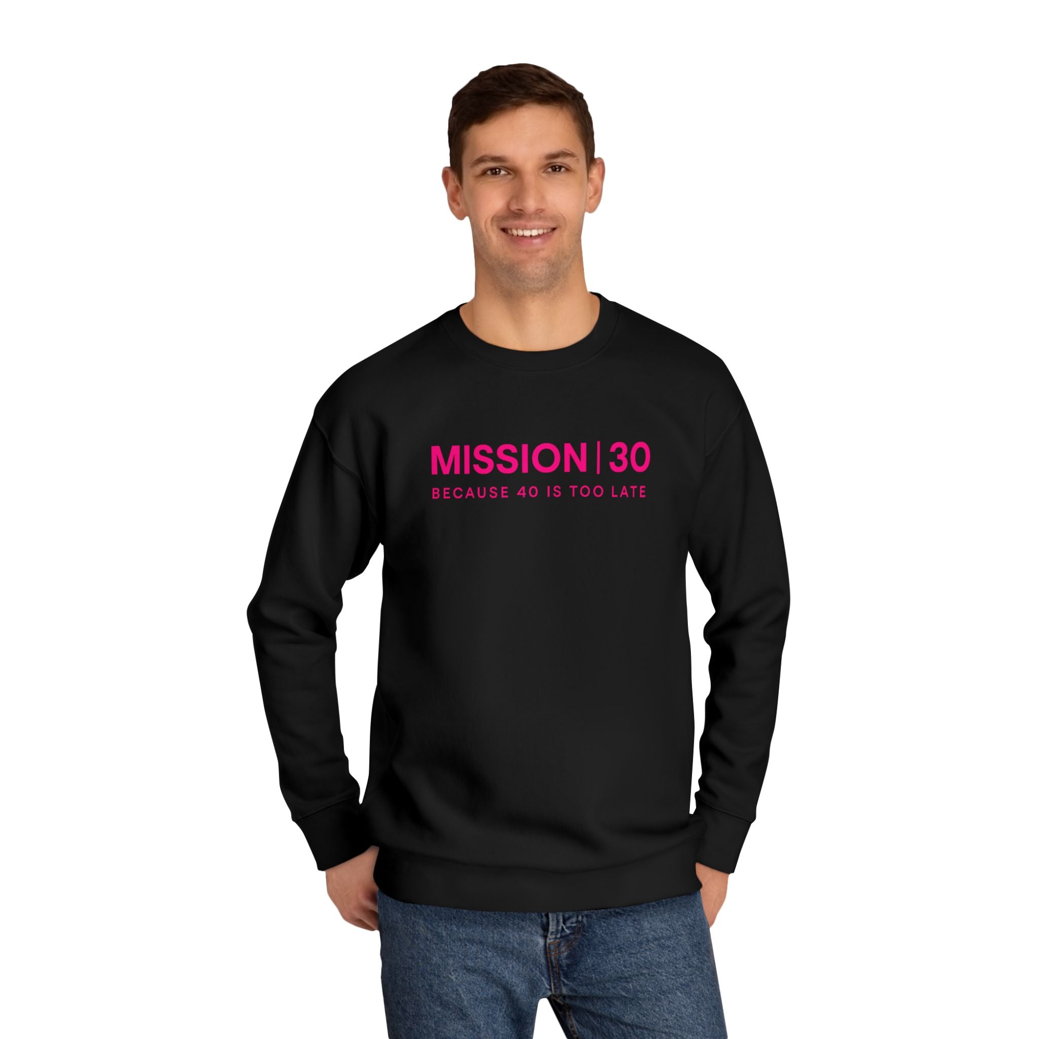 Mission 30 Crew Neck Sweatshirt — "Because 40 Is Too Late" Crewneck