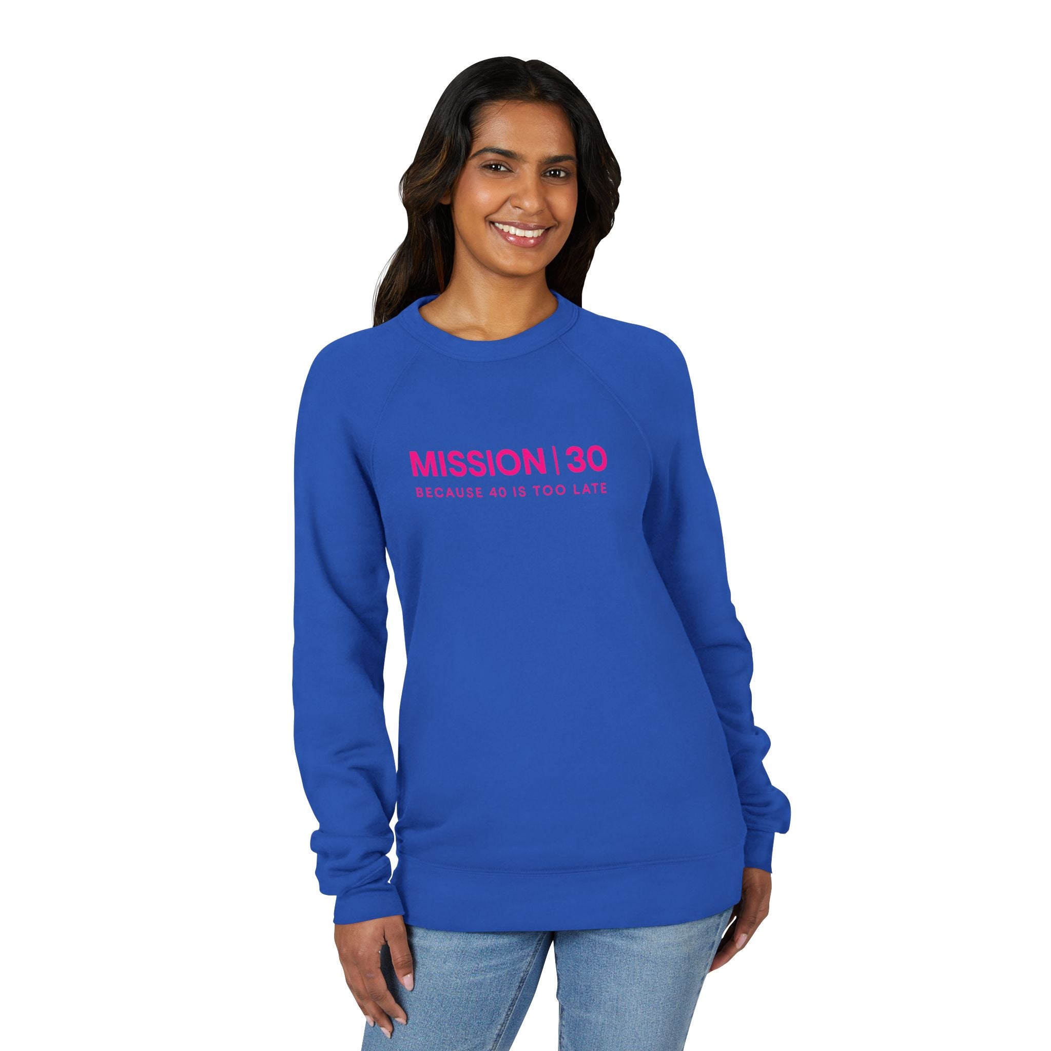 Mission 30 Sweatshirt — "Mission | 30 Because 40 Is Too Late" Crewneck