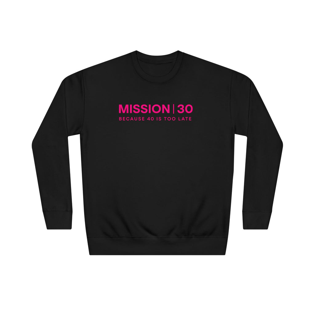 Mission 30 Crew Neck Sweatshirt — "Because 40 Is Too Late" Crewneck