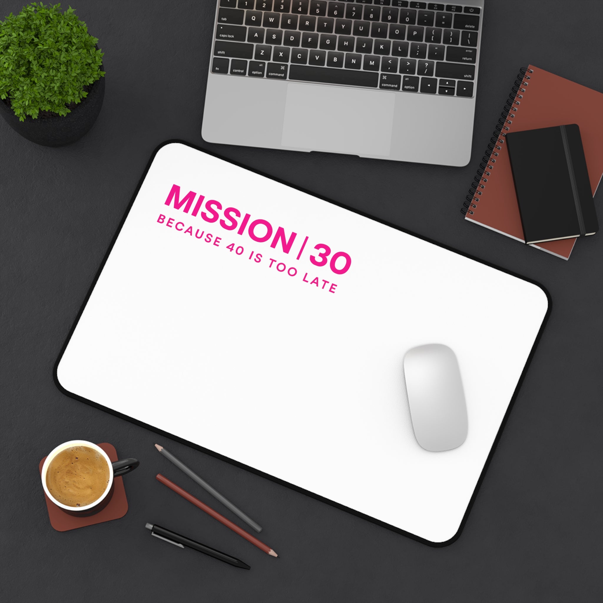 Mission 30 Desk Mat — "Mission | 30 Because 40 Is Too Late" Pink Minimalist Workspace Mat