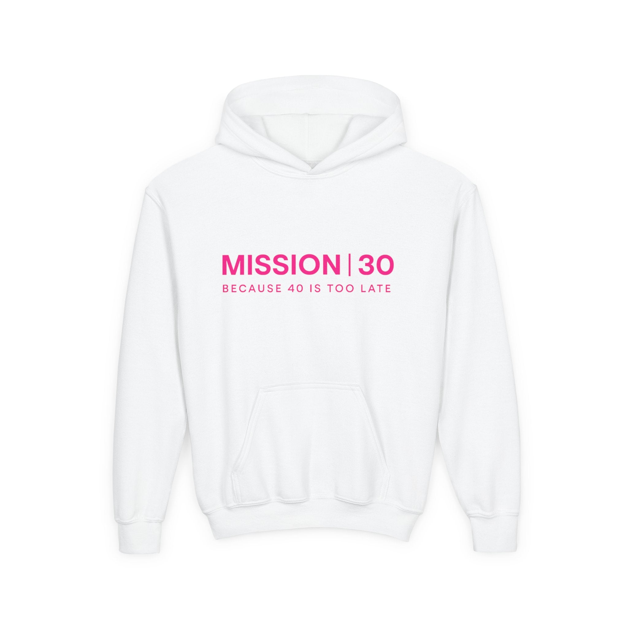 Youth Hoodie — MISSION | 30 “Because 40 Is Too Late” Motivational Pullover