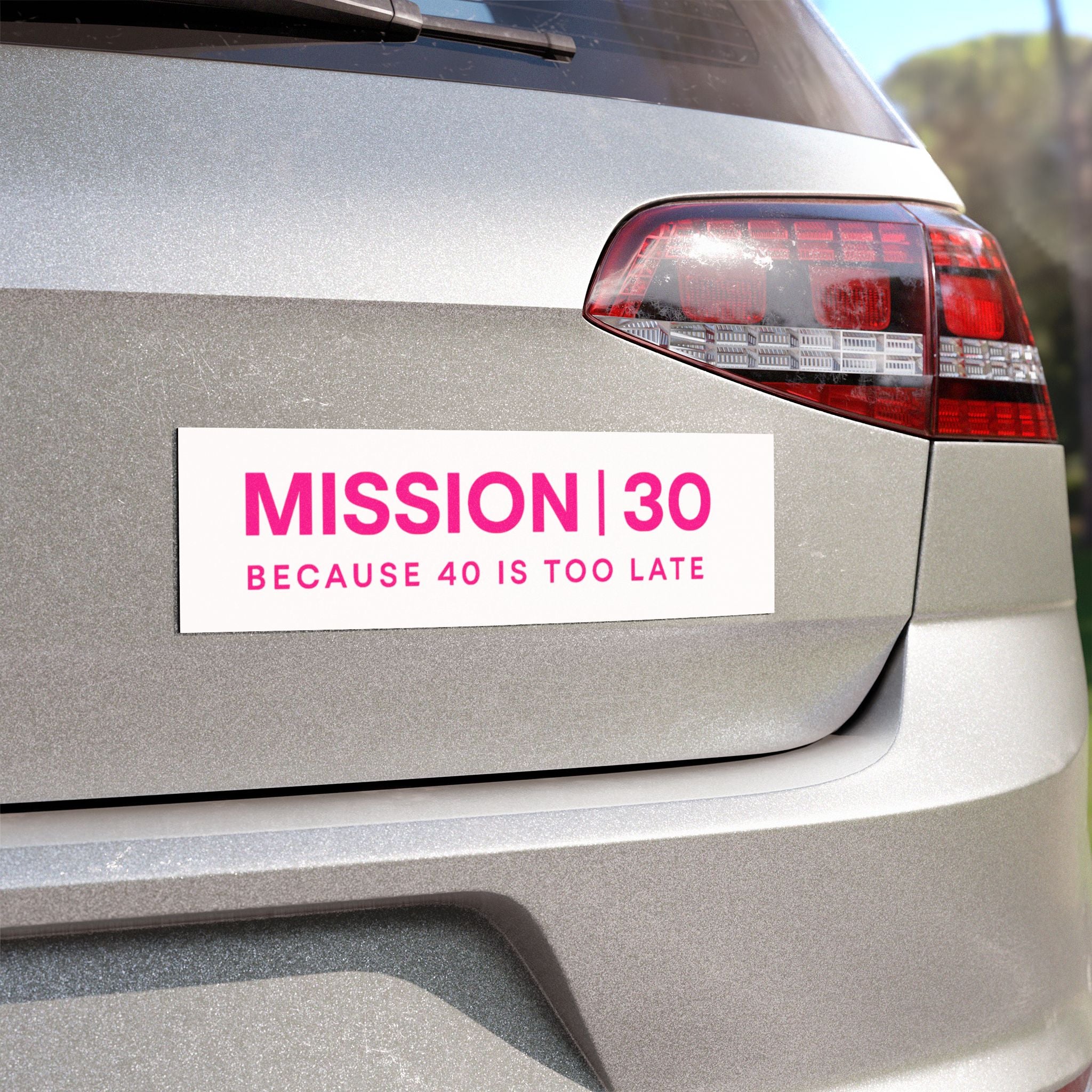 Car Magnet — "MISSION 30: Because 40 Is Too Late" Birthday Bumper Sticker