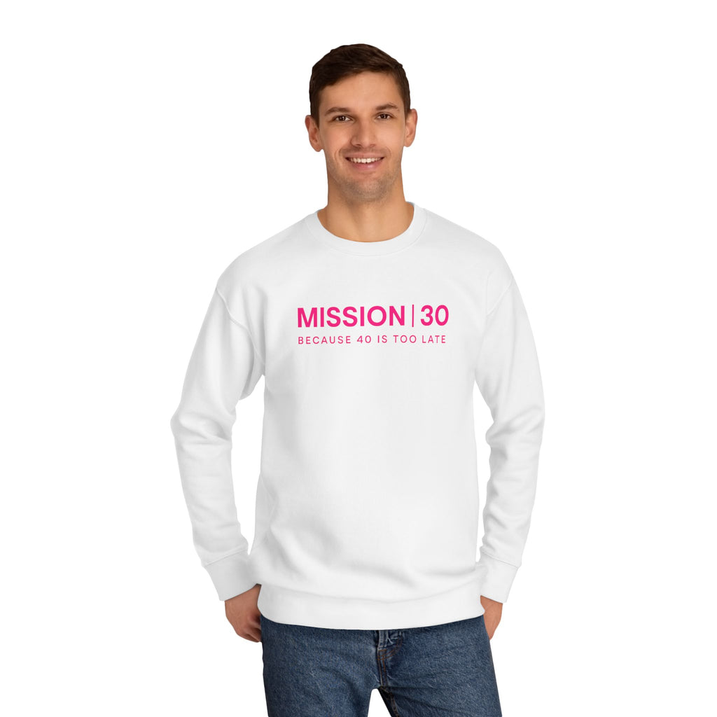 Mission 30 Crew Neck Sweatshirt — "Because 40 Is Too Late" Crewneck