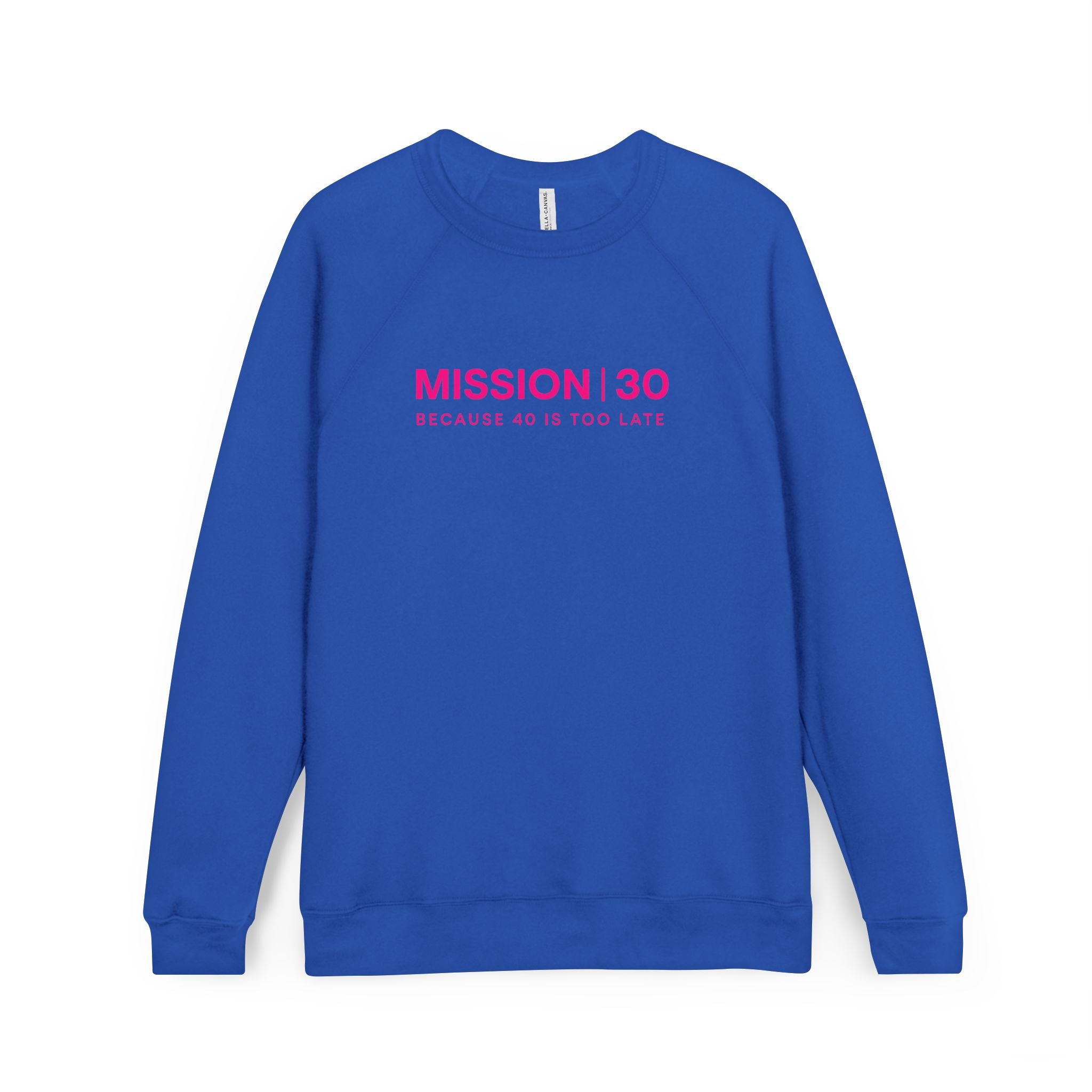 Mission 30 Sweatshirt — "Mission | 30 Because 40 Is Too Late" Crewneck
