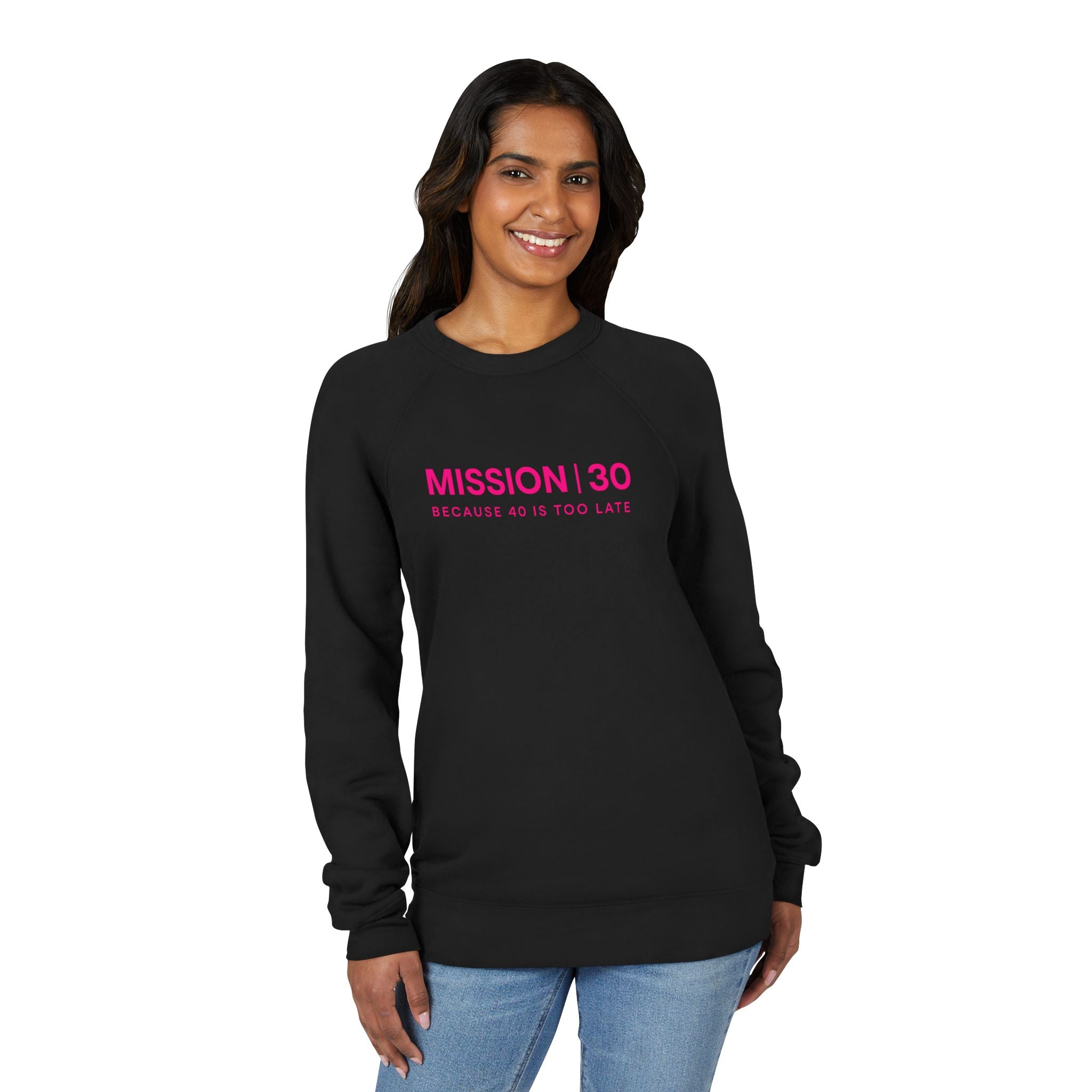 Mission 30 Sweatshirt — "Mission | 30 Because 40 Is Too Late" Crewneck