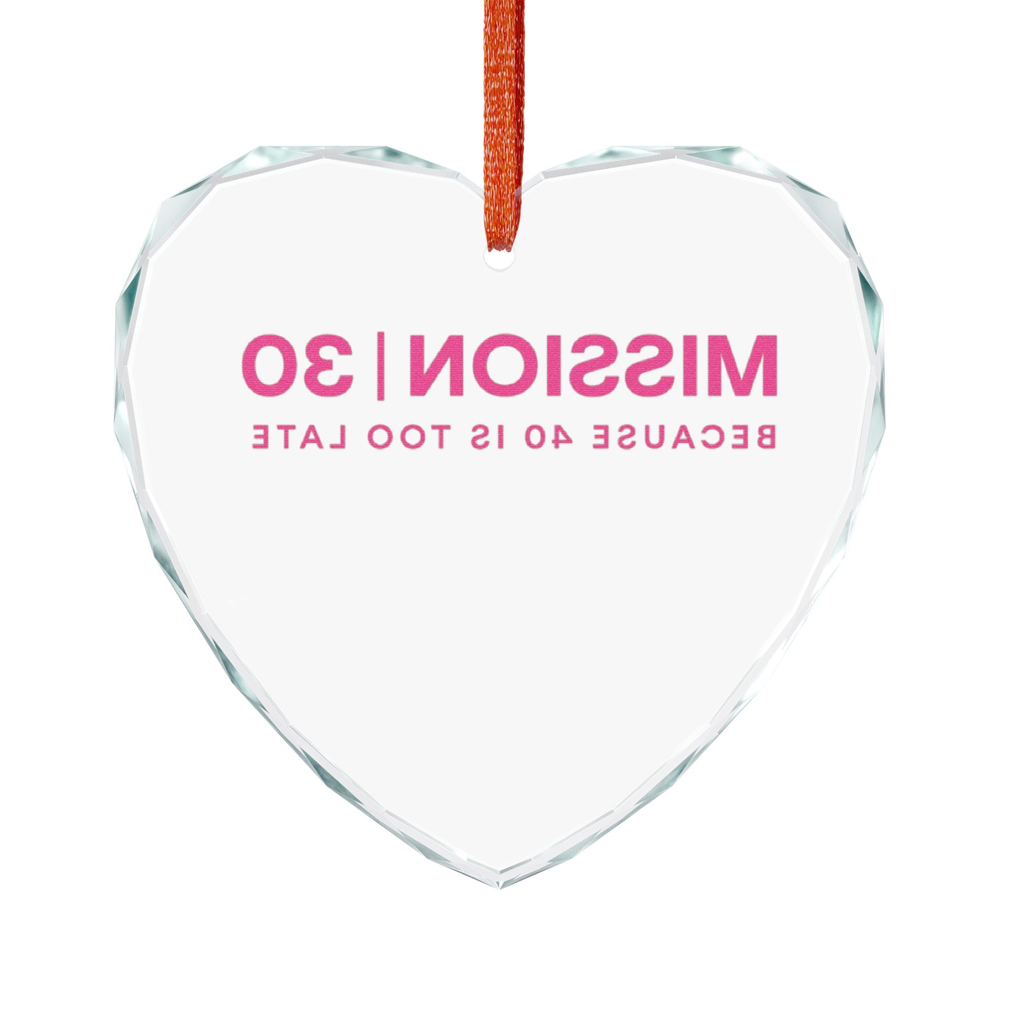 Heart Crystal Ornament – “MISSION | 30 Because 40 Is Too Late” Pink Milestone Keepsake